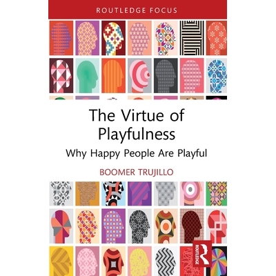 预订 The Virtue of Playfulness: Why Happy People Are Playful 爱玩的美德：快乐的人、好玩的人: 9781032717739