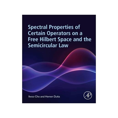 [预订]Spectral Properties of Certain Operators on a Free Hilbert Space and the Semicircular Law 9780443151750