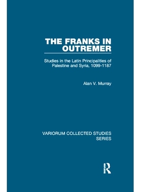 预订 The Franks in Outremer: Studies in the Latin Principalities of Palestine and Syria, 1099-1187: 9780367880798