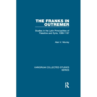 预订 The Franks in Outremer: Studies in the Latin Principalities of Palestine and Syria, 1099-1187: 9780367880798