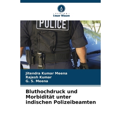 预订 Bluthochdruck und Morbidität unter indischen Polizeibeamten: DE: 9786209332081