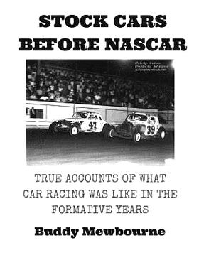 预订 Stock Cars Before NASCAR: True Accounts of What Car Racing was Like in the Formative Years: 9781532860720