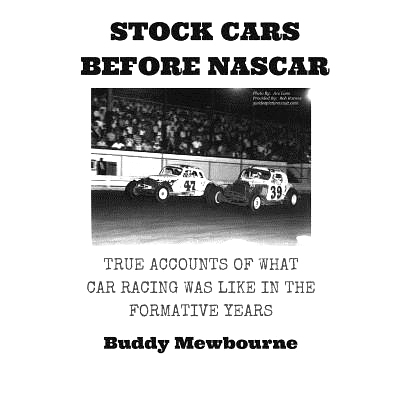 预订 Stock Cars Before NASCAR: True Accounts of What Car Racing was Like in the Formative Years: 9781532860720