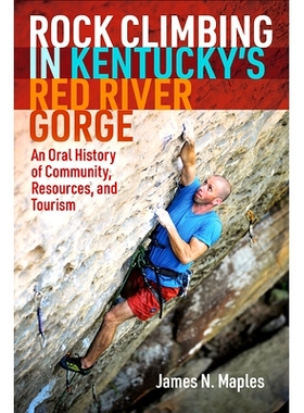 预订 Rock Climbing in Kentucky’s Red River Gorge: An Oral History of Community, Resources, and Tourism 肯塔基州红河峡谷
