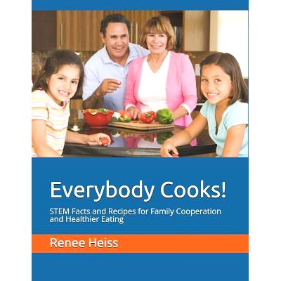 预订 Everybody Cooks!: STEM Facts and Recipes for Family Cooperation and Healthier Eating: 9781987751642