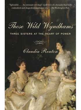 预订 Those Wild Wyndhams: Three Sisters at the Heart of Power 那些狂野的温德姆：权力核心的三姐妹: 9781101872567