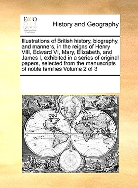 预订 Illustrations of British History, Biography, and Manners, in the Reigns of Henry VIII, Edward VI, Mary, Elizabeth,
