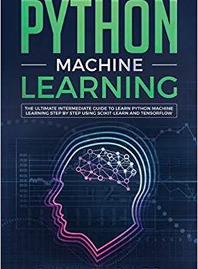 【预售】Python Machine Learning: The Ultimate Intermediate Guide to Learn Python Machine Learning Step by Step Usi...