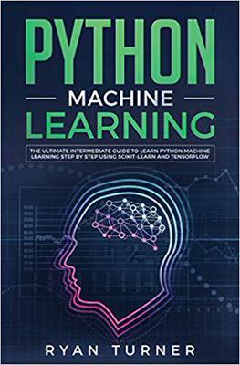 【预售】Python Machine Learning: The Ultimate Intermediate Guide to Learn Python Machine Learning Step by Step Usi...