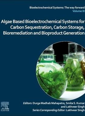 [预订]Algae Based Bioelectrochemical Systems for Carbon Sequestration, Carbon Storage, Bioremediation and  9780323910231