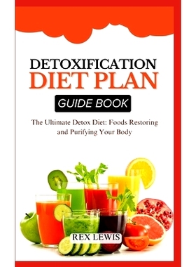 预订 Detoxification Diet Plan Guide Book: The Ultimate Detox Diet: Foods Restoring and Purifying Your Body: 979832765294