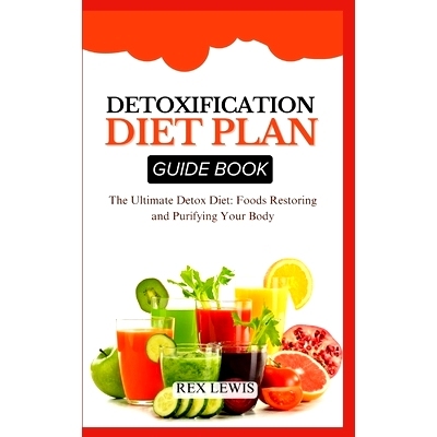 预订 Detoxification Diet Plan Guide Book: The Ultimate Detox Diet: Foods Restoring and Purifying Your Body: 979832765294