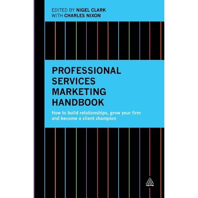 预订 Professional Services Marketing Handbook: How to Build Relationships, Grow Your Firm and Become a Client Champion: