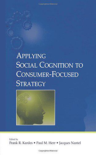 【预订】Applying Social Cognition to Consumer-Focused Strategy