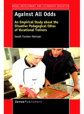 预订 Against All Odds: An Empirical Study about the Situative Pedagogical Ethos of Vocational Trainers 千方百计：职业培