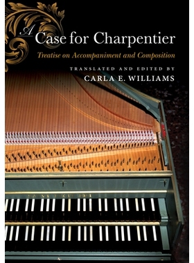 预订 A Case for Charpentier: Treatise on Accompaniment and Composition Charpentier问题：伴奏和作曲论: 9780253051615