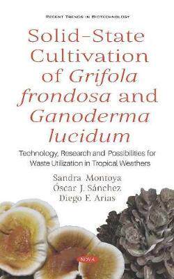 [预订]Solid-State Cultivation of Grifola frondosa and Ganoderma lucidum: Technology, Research and Possibil 9781536164817