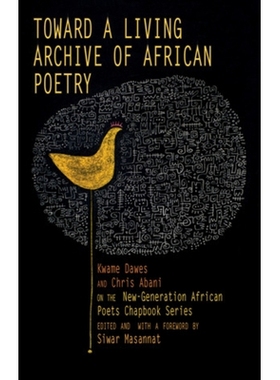 预订 Toward a Living Archive of African Poetry: Kwame Dawes and Chris Abani on the New-Generation African Poets Chapbook