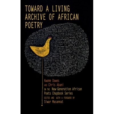 预订 Toward a Living Archive of African Poetry: Kwame Dawes and Chris Abani on the New-Generation African Poets Chapbook