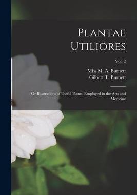 [预订]Plantae Utiliores; or Illustrations of Useful Plants, Employed in the Arts and Medicine; Vol. 2 9781013863127