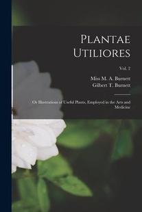 Plants and Employed 9781013863127 Vol. Utiliores; Illustrations Useful Arts the Medicine; Plantae 预订