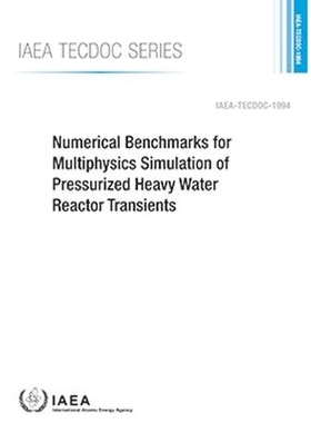 预订 Numerical Benchmarks for Multiphysics Simulation of Pressurized Heavy Water Reactor Transients 加压重水反应堆瞬态多