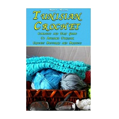 预订 Tunisian Crochet: Complete and Easy Guide To Awesome Tunisian Crochet Patterns and Projects: (Tunisian Crochet Book
