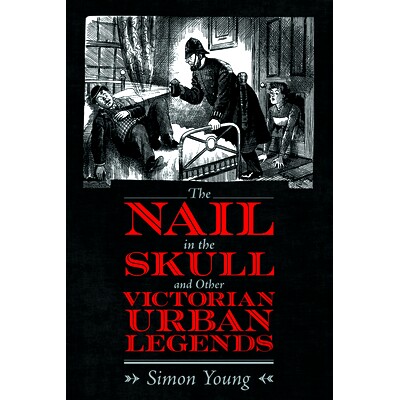 预订 The Nail in the Skull and Other Victorian Urban Legends 骷髅头上的钉子和其他维多利亚时代的城市传说: 9781496839466