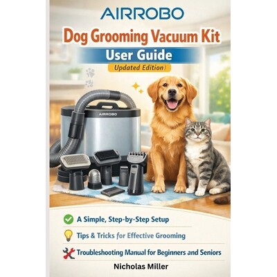 预订 AIRROBO Dog Grooming Vacuum Kit User Guide (Updated Edition): A Simple, Step-by-Step Setup, Tips, and Troubleshooti