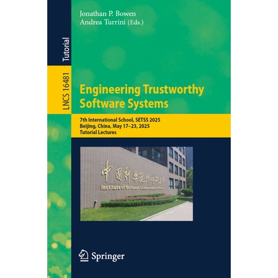 预订 Engineering Trustworthy Software Systems 7th International School, SETSS 2025, Beijing, China, May 17–23, 2025, Tu