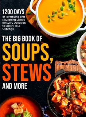 预订 The Big Book of Soups, Stews and More: 1200 Days of Tantalizing and Nourishing Dishes for Every Occasion to Satisfy