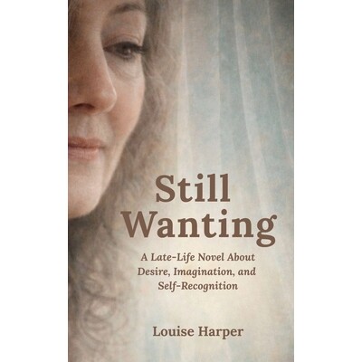 预订 Still Wanting: A Late-Life Novel About Desire, Imagination, and Self-Recognition, Reflective Women’s Fiction 97982
