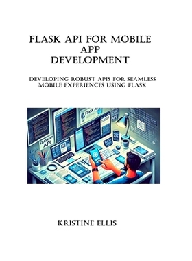 预订 Flask API for mobile app development: Developing Robust APIs for Seamless Mobile Experiences Using Flask: 979831091