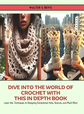 预订 Dive into the World of Crochet with this In Depth Book: Learn the Techniques to Designing Exceptional Hats, Scarves