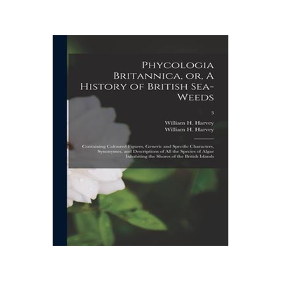 [预订]Phycologia Britannica, or, A History of British Sea-weeds: Containing Coloured Figures, Generic and  9781013675300