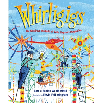 预订 Whirligigs: The Wondrous Windmills of Vollis Simpson’s Imagination 旋转木马：沃利斯·辛普森想象中的奇妙风车: 97816