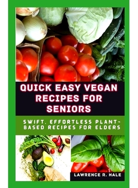 预订 Quick Easy Vegan Recipes for Seniors: Swift Effortless Plant-Based Recipes for Elders: 9798870653747