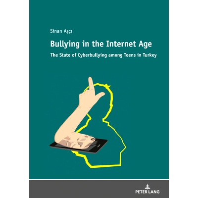 预订 Bullying in the Internet Age; The State of Cyberbullying among Teens in Turkey: 9783631804001