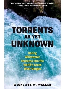 预订 Torrents as Yet Unknown: Daring Whitewater Ventures Into the World’s Great River Gorges: 9781586423728