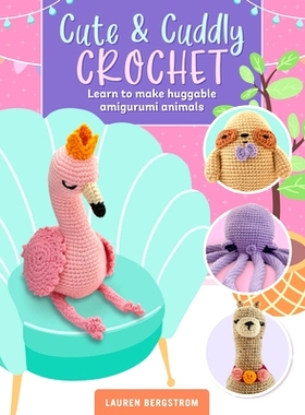 预订 Cute & Cuddly Crochet: Learn to Make Huggable Amigurumi Animals
