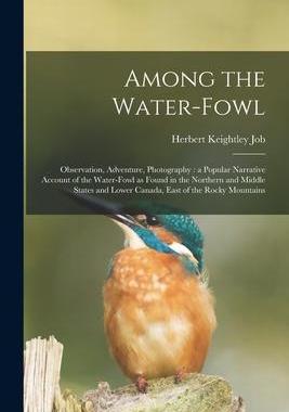 [预订]Among the Water-fowl: Observation, Adventure, Photography: a Popular Narrative Account of the Water- 9781013552076