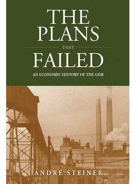 预订 The Plans That Failed: An Economic History of the GDR 失败的计划：GDR 经济史: 9781782383147