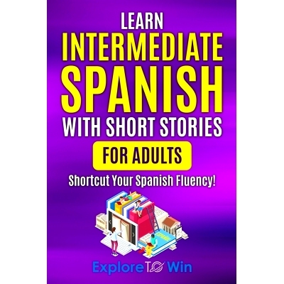预订 Learn Intermediate Spanish with Short Stories for Adults: Shortcut Your Spanish Fluency!: 9798362645885