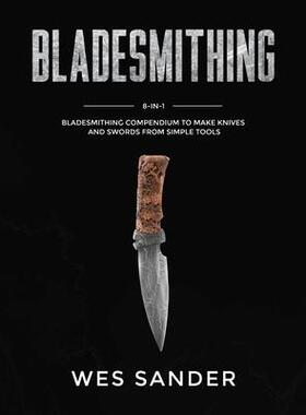 [预订]Bladesmithing: 8-in-1 Bladesmithing Compendium to Make Knives and Swords From Simple Tools 9781951035563