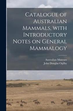 [预订]Catalogue of Australian Mammals, With Introductory Notes on General Mammalogy 9781013958854