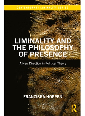 预订 Liminality and the Philosophy of Presence: A New Direction in Political Theory 合法性与在场哲学：政治理论的新方向: