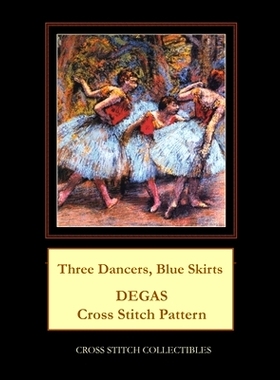 预订 Three Dancers, Blue Skirts: Degas Cross Stitch Pattern: 9781986118743
