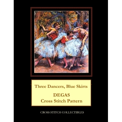 预订 Three Dancers, Blue Skirts: Degas Cross Stitch Pattern: 9781986118743