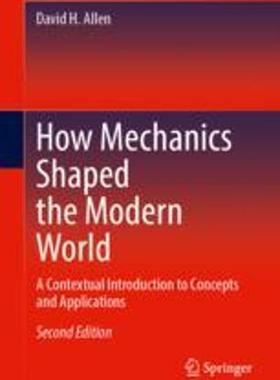 [预订]How Mechanics Shaped the Modern World: A Contextual Introduction to Concepts and Applications 9783031277481