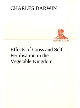 预订 Effects of Cross and Self Fertilisation in the Vegetable Kingdom: 9783849192549
